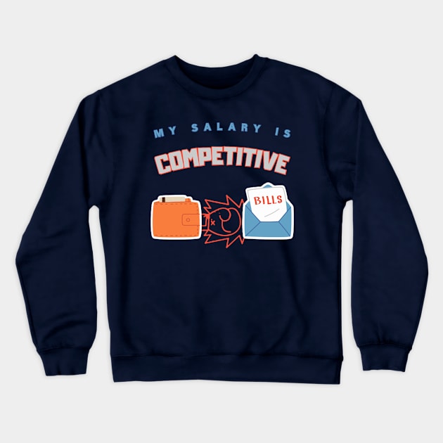 My Salary Is Competitive Work Humor Crewneck Sweatshirt by EMMONOVI